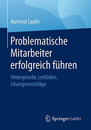 Laufer, Hartmut. Problematische Mitarbeiter erfolgreich führen - Hintergründe, Leitfäden, Lösungsvorschläge. Springer Fachmedien Wiesbaden, 2018.