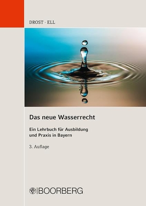 Drost, Ulrich / Marcus Ell. Das neue Wasserrecht - Ein Lehrbuch für Ausbildung und Praxis in Bayern. Boorberg, R. Verlag, 2021.