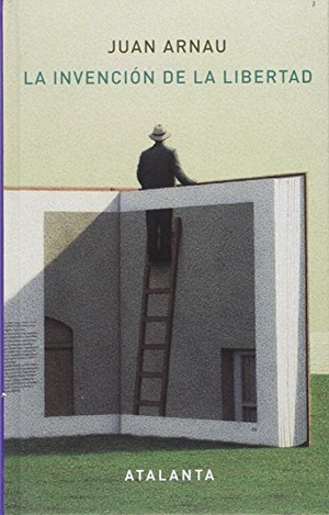 Arnau Navarro, Juan. La invención de la libertad. Ediciones Atalanta, S.L., 2016.
