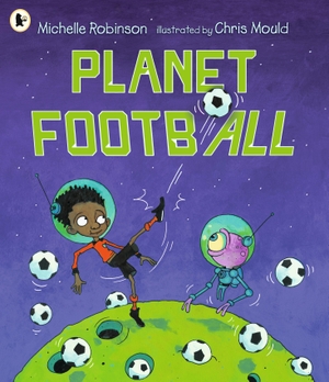 Robinson, Michelle. Planet Football. Walker Books Ltd, 2024.