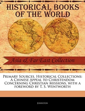 Johnston / John Ed Johnston. A Chinese Appeal to Christendom Concerning Christian Missions. BiblioLife, 2011.