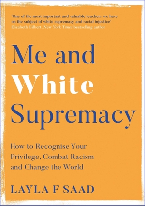 Saad, Layla. Me and White Supremacy - How to Recognise Your Privilege, Combat Racism and Change the World. Quercus Publishing Plc, 2022.