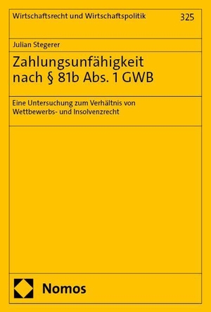 Stegerer, Julian. Zahlungsunfähigkeit nach § 81b Abs. 1 GWB - Eine Untersuchung zum Verhältnis von Wettbewerbs- und Insolvenzrecht. Nomos Verlags GmbH, 2025.