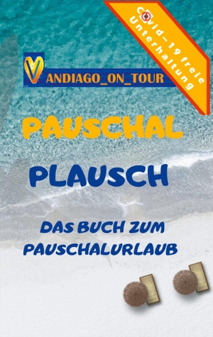 _On_Tour, Vandiago. Pauschal Plausch - Das Buch zum Pauschalurlaub. tredition, 2020.