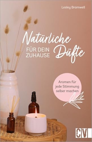 Bramwell, Lesley. Natürliche Düfte für Dein Zuhause - Aromen für jede Stimmung selber machen. Christophorus Verlag, 2021.