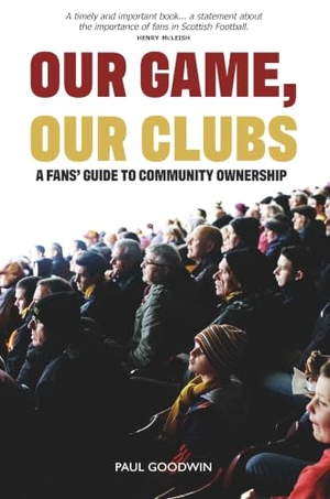 Goodwin, Paul. Our Game, Our Clubs - The Fans' Guide to Community Ownership. Luath Press Ltd, 2025.