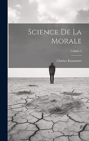 Renouvier, Charles. Science De La Morale; Volume 1. Creative Media Partners, LLC, 2023.