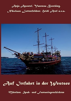 Apostel, Anja / Boecking, Vanessa et al. Auf Irrfahrt in der Westsee - Märchen, Spuk- und Fantasiegeschichten. Books on Demand, 2023.