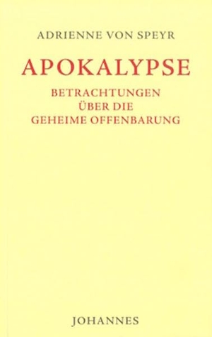 Speyr, Adrienne von. Apokalypse - Betrachtungen über die geheime Offenbarung. Johannes, 1999.