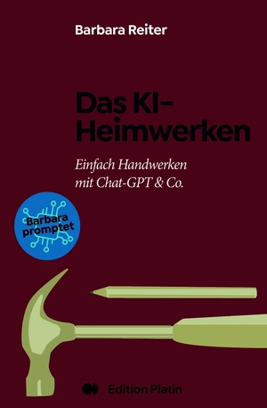 Reiter, Barbara. Das KI-Heimwerken - Einfach Handwerken mit ChatGPT und Co.. Edition Platin, 2026.