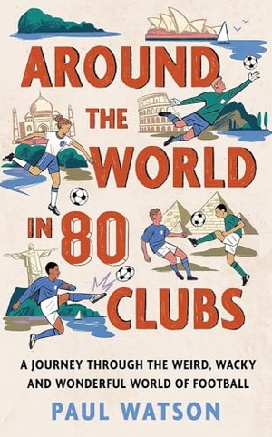 Watson, Paul. Around the World in 80 Clubs - A Journey Through the Weird, Wacky and Wonderful World of Football. Orion Publishing Group, 2026.