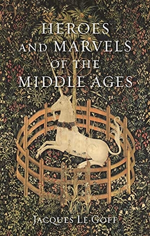 Le Goff, Jacques. Heroes and Marvels of the Middle Ages. Reaktion Books, 2020.