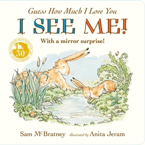 McBratney, Sam. Guess How Much I Love You - I See Me! : From the creators of the bestselling classic - interactive mirror board book celebrating love, nature & self-discovery - perfect gift for Father's Day, babies, toddlers, baby showers. Walker Books - IWUK, 2025.