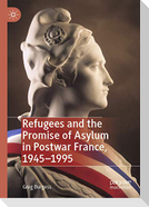 Refugees and the Promise of Asylum in Postwar France, 1945¿1995
