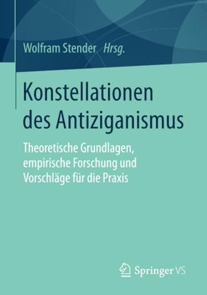 Wolfram Stender. Konstellationen des Antiziganismus - Theoretische Grundlagen, empirische Forschung und Vorschläge für die Praxis. Springer Fachmedien Wiesbaden GmbH, 2016.