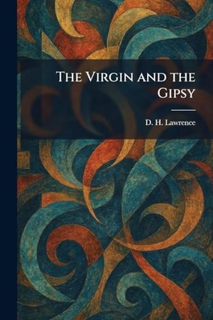 Lawrence, D. H.. The Virgin and the Gipsy. British Library, Historical Print Editions, 2026.