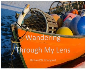 Conyard, Richard W J. Wandering Through My Lens - P.E.I.. Richard W J Conyard, 2018.