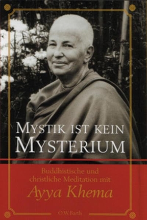 Khema, Ayya. Mystik ist kein Mysterium - Buddhistische und christliche Meditation mit Ayya Khema. Jhana Verlag, 2005.