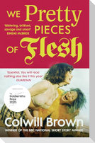 We Pretty Pieces of Flesh