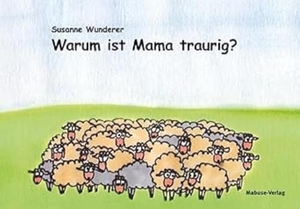 Wunderer, Susanne. Warum ist Mama traurig? - Ein Vorlesebuch für Kinder mit einem psychisch erkrankten Elternteil. MIt einem Ratgeber am Ende des Buches. Mabuse-Verlag GmbH, 2018.