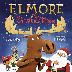 Petty, Dev / Mike Boldt. Elmore the Christmas Moose. Random House Children's Books, 2024.