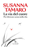 La via del cuore. Per ritrovare senso nella vita