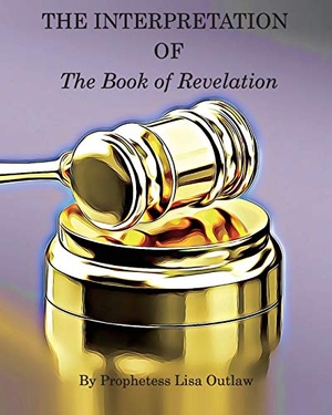 Outlaw, Lisa. The Interpretation of the Book of Revelation. ITNOJ Group, LLC, 2019.