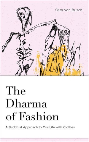Busch, Otto Von. The Dharma of Fashion - A Buddhist Approach to Our Life with Clothes. Schiffer Publishing, 2020.