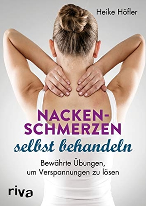 Höfler, Heike. Nackenschmerzen selbst behandeln - Bewährte Übungen, um Verspannungen zu lösen. riva Verlag, 2019.