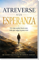 Atreverse a la esperanza, Un viaje audaz hacia una vida que valga la pena vivir
