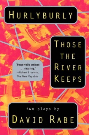 Rabe, David. Hurlyburly and Those the River Keeps - Two Plays. Grove Atlantic, 1995.