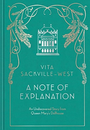 Sackville-West, Vita. A Note of Explanation - An Undiscovered Story from Queen Mary's Dollhouse (Historical Stories, Stories from Famous Authors, Literary Books). Chronicle Books, 2018.