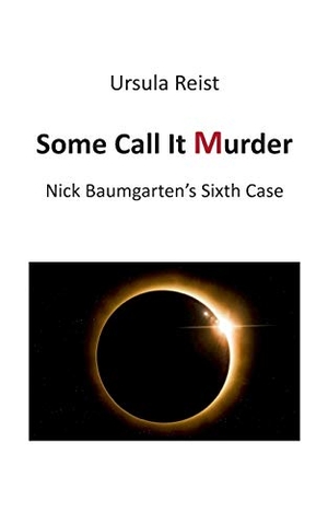 Reist, Ursula. Some Call it Murder - Nick Baumgarten's Sixth Case. Books on Demand, 2018.
