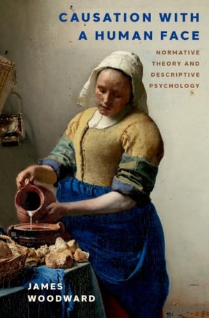 Woodward, James. Causation with a Human Face - Normative Theory and Descriptive Psychology. Oxford University Press, 2024.