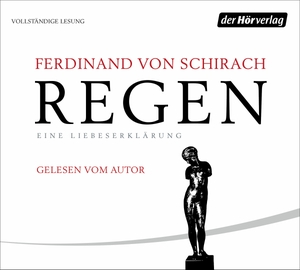 Schirach, Ferdinand von. Regen - Eine Liebeserklärung -. Hoerverlag DHV Der, 2023.