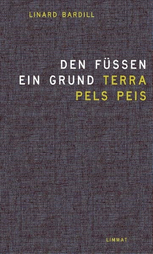 Bardill, Linard. Den Füssen ein Grund / Terra pels peis - Gedichte Rätoromanisch und Deutsch. Limmat Verlag, 2023.