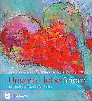 Kachler, Roland / Christa Majer-Kachler. Unsere Liebe feiern - Ein Jubiläumsbuch für Paare. Matthias-Grünewald-Verlag, 2011.