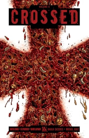 Ennis, Garth / Spurrier, Simon et al. Crossed Volume 6. Diamond Comic Distributors, 2013.