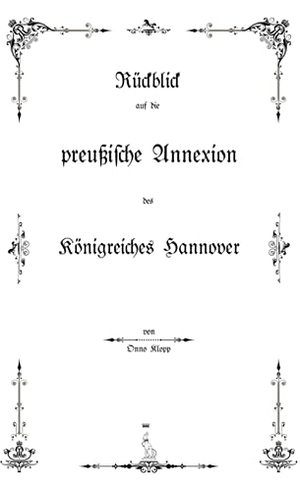 Klopp, Onno. Rückblick auf die preußische Annexion des Königreiches Hannover. Books on Demand, 2022.