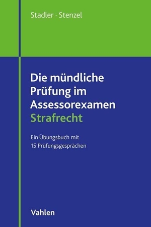 Stadler, Tobias / Martin Stenzel. Die mündliche Prüfung im Assessorexamen Strafrecht - Ein Übungsbuch mit 15 Prüfungsgesprächen. Vahlen Franz GmbH, 2026.