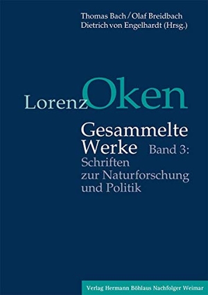 Bach, Thomas / Olaf Breidbach et al (Hrsg.). Lorenz Oken - Gesammelte Werke 3. Schriften zur Naturforschung und Politik - Band 3: Schriften zur Naturforschung und Politik. Boehlaus Herrmann Nachf., 2026.