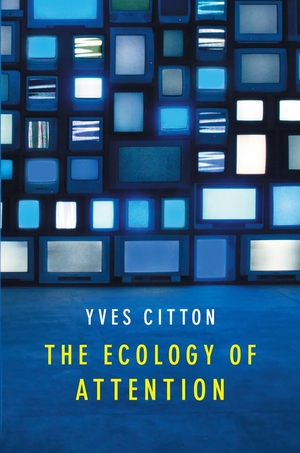 Citton, Yves. The Ecology of Attention. Polity Press, 2017.
