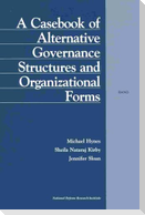 A Casebook of Alternative Governance Structures and Organizational Forms