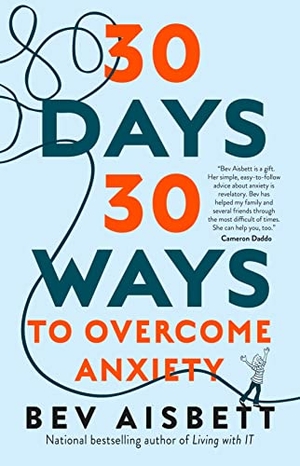 Aisbett, Bev. 30 Days 30 Ways to Overcome Anxiety - from the bestselling anxiety expert. HarperCollins Publishers (Australia) Pty Ltd, 2019.