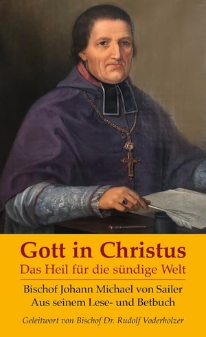 Sailer, Johann Michael von. Gott in Christus - Das Heil für die sündige Welt. Christiana Verlag, 2026.