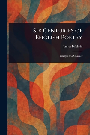 Baldwin, James. Six Centuries of English Poetry. Creative Media Partners, LLC, 2025.