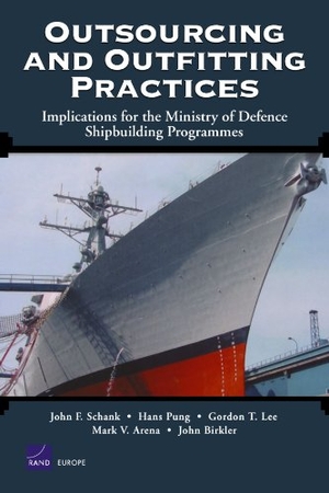 Schank, John F / Pung, Hans et al. Outsourcing and Outfitting Practices - Implications for the Ministry of Defense Shipbuilding Programmes. RAND Corporation, 2005.