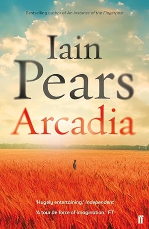 Pears, Iain. Arcadia. Faber & Faber, 2016.