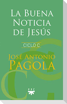 La buena noticia de Jesús : ciclo C