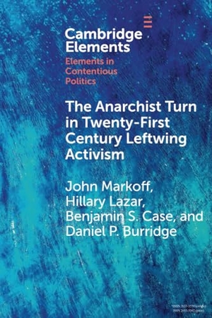 Markoff, John / Lazar, Hillary et al. The Anarchist Turn in Twenty-First Century Leftwing Activism. Cambridge University Press, 2024.